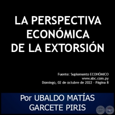 LA PERSPECTIVA ECONMICA DE LA EXTORSIN - Por UBALDO MATAS GARCETE PIRIS - Domingo, 02 de Octubre de 2022